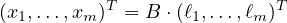           T               T
                     (x1,...,xm)  = B ⋅(ℓ1,...,ℓm)
                     