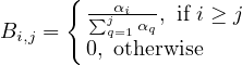      {
                               ∑j-αi- , if i ≥ j
                        Bi,j =    q=1αq
                               0, otherwise
                        