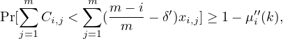    m        m
                           ∑       ∑   m---i   ′           ′′
                        Pr[   Ci,j <   (  m  - δ )xi,j] ≥ 1 - μi(k),
                           j=1      j=1
                        