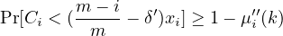 Pr[C  < (m--- i - δ′)x ] ≥ 1- μ′′(k)
                            i     m        i       i
                        