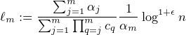        ∑
                                       ----mj=1αj---1-   1+ ϵ
                                       ℓm := ∑mj=1∏mq=jcqαm log   n
                                       